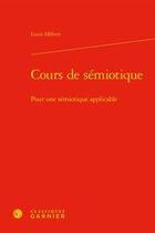 Couverture du livre « Cours de sémiotique ; pour une sémiotique applicable » de Louis Hebert aux éditions Classiques Garnier