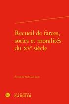 Couverture du livre « Recueil de farces, soties et moralités du XVe siècle » de Anonyme aux éditions Classiques Garnier