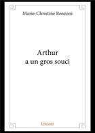 Couverture du livre « Arthur a un gros souci » de Benzoni M-C. aux éditions Edilivre