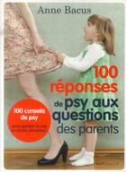 Couverture du livre « 100 réponses de psy aux questions des parents » de Anne Bacus aux éditions Marabout