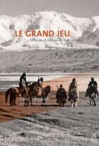 Couverture du livre « Le grand jeu ; officiers et espions en Asie centrale » de Peter Hopkirk aux éditions Nevicata