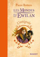 Couverture du livre « Les mondes d'Ewilan ; INTEGRALE T.1 A T.3 » de Pierre Bottero aux éditions Rageot