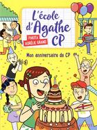 Couverture du livre « L'école d'Agathe - CP Tome 9 : mon anniversaire de CP » de Pakita et Aurelie Grand aux éditions Rageot