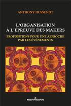 Couverture du livre « L'organisation a l'epreuve des makers - propositions pour une approche par les evenements » de Hussenot Anthony aux éditions Hermann