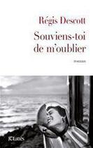 Couverture du livre « Souviens-toi de m'oublier » de Regis Descott aux éditions Jc Lattes