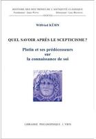 Couverture du livre « Quel savoir après le scepticisme? ; Plotin et ses prédécesseurs sur la connaissance de soi » de Wilfried Kuhn aux éditions Vrin