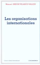 Couverture du livre « Les Organisations Internationales » de Manuel Diez De Velasco Vallejo aux éditions Economica