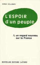 Couverture du livre « L'espoir d'un peuple t.1 ; un regard nouveau sur la France » de Serge Vellones aux éditions Nel