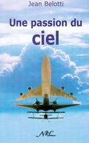 Couverture du livre « Une passion du ciel » de Jean Belotti aux éditions Nel