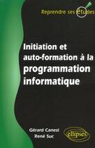 Couverture du livre « Initiation et autoformation a la programmation informatique » de Canesi/Suc aux éditions Ellipses