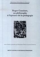 Couverture du livre « Roger cousinet, un philosophe à l'épreuve de la pédagogie » de Laurent Gutierrez et Dominique Ottavi aux éditions Inrp