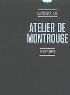 Couverture du livre « Cartographie ; atelier de Montrouge, 1958/1981 » de  aux éditions Actes Sud