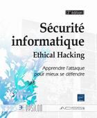 Couverture du livre « Sécurite informatique ; ethical hacking ; apprendre l'attaque pour mieux se défendre (3e édition) » de  aux éditions Eni