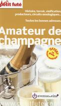 Couverture du livre « GUIDE PETIT FUTE ; THEMATIQUES ; amateur de champagne ; histoire, terroir, vinification, producteurs, circuits oenologiques... toutes les bonnes adresses » de  aux éditions Le Petit Fute