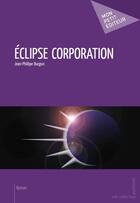 Couverture du livre « Éclipse corporation » de Burgun Jean-Phillipe aux éditions Mon Petit Editeur