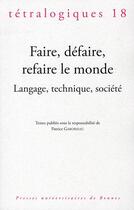 Couverture du livre « Faire, défaire refaire le monde ; langage, technique, société » de Patrice Gaborieau aux éditions Pu De Rennes