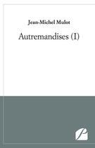 Couverture du livre « Autremandises (I) » de Jean-Michel Mulot aux éditions Editions Du Panthéon