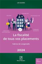 Couverture du livre « Les guides RF : La fiscalité de tous vos placements (édition 2024) » de Fabrice De Longevialle aux éditions Revue Fiduciaire