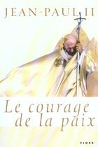 Couverture du livre « Courage de la paix » de Jean-Paul Ii aux éditions Fides