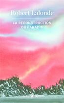 Couverture du livre « La reconstruction du paradis » de Robert Lalonde aux éditions Boreal