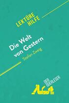 Couverture du livre « Die Welt von Gestern von Stefan Zweig (LektÃ¼rehilfe) : Detaillierte Zusammenfassung, Personenanalyse und Interpretation » de Natalia Torres Beha aux éditions Derquerleser.de