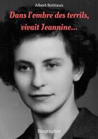 Couverture du livre « Dans l'ombre des terrils vivait Jeannine... » de Albert Sottiaux aux éditions Le Livre En Papier