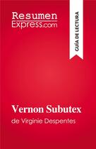 Couverture du livre « Vernon Subutex : de Virginie Despentes » de Michel Dyer aux éditions Resumenexpress