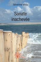 Couverture du livre « Sonate inachevée » de Severine Vildy aux éditions Edilivre