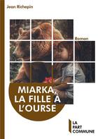 Couverture du livre « Miarka, La fille à l'ourse » de Jean Richepin aux éditions La Part Commune