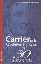 Couverture du livre « Carrier et la Révolution française en 30 questions » de Corinne Gomez-Le Chevanton aux éditions Geste