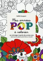 Couverture du livre « Mes années pop à colorier ; 50 coloriages inspirés des années 1970 » de Gaelle Souppart aux éditions Tana