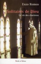 Couverture du livre « Solitaires de Dieu ; la vie des Chartreux » de Enzo Romeo aux éditions Parole Et Silence