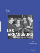 Couverture du livre « Les arrangeurs de la chanson française ; 200 rencontres » de Serge Elhaik aux éditions Textuel