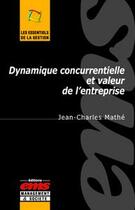Couverture du livre « Dynamique concurrentielle et valeur de l'entreprise » de Jean-Charles Mathe aux éditions Editions Ems