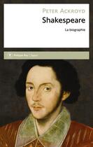 Couverture du livre « Shakespeare ; la biographie » de Peter Ackroyd aux éditions Philippe Rey