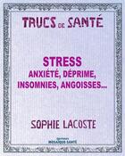 Couverture du livre « Stress ; anxiété, déprime, insomnies, angoisses... » de Sophie Lacoste aux éditions Mosaque Sant