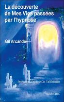 Couverture du livre « La découverte de mes vies passées par l'hypnose » de Gil Arcande aux éditions Lanore