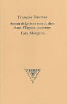 Couverture du livre « Amour de la vie et sens du divin dans l'Egypte ancienne » de François Daumas aux éditions Fata Morgana