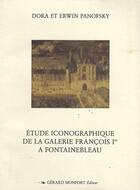 Couverture du livre « Étude iconographique de la galerie françois 1er à Fontainebleau » de Panofsky Erwin&Dora aux éditions Monfort Gerard