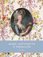 Couverture du livre « Marie-Antoinette A Versailles » de Cecile Berly aux éditions Art Lys