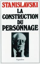Couverture du livre « La construction du personnage » de Stanislavski aux éditions Pygmalion