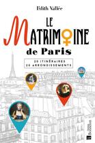 Couverture du livre « Le matrimoine de Paris ; 20 itinéraires, 20 arrondissements » de Edith Vallee aux éditions Bonneton