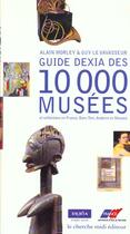 Couverture du livre « Guide Dexia Des 10000 Musees Et Collections En France Dom-Tom Andorre Et Monaco » de Alain Morley et Guy Le Vavasseur aux éditions Cherche Midi