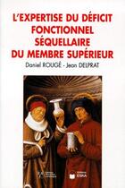 Couverture du livre « L'expertise du déficit fonctionnel séquellaire du membre supérieur » de Daniel Rouge et Jean Delprat aux éditions Eska