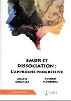 Couverture du livre « EDMR et dissociation : l'approche progressive » de Anabel Gonzalez et Dolores Mosquera aux éditions Satas
