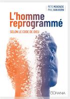 Couverture du livre « L'homme reprogrammé ; selon le code de Dieu » de Pete Mckenzie et Phil Van Horn aux éditions Ourania