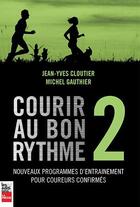 Couverture du livre « Courir au bon rythme Tome 2 ; nouveaux programmes d'entraînement pour coureurs confirmés » de Michel Gauthier et Jean-Yves Cloutier aux éditions La Presse