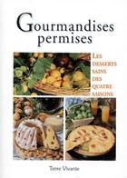 Couverture du livre « Gourmandises permises ; les desserts sains des quatre saisons » de  aux éditions Terre Vivante