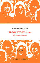 Couverture du livre « Spooky tooth / two » de Emmanuel Loi aux éditions Le Mot Et Le Reste
