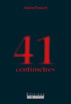 Couverture du livre « 41 centimètres » de Alain Doucet aux éditions Éditions Du Basson